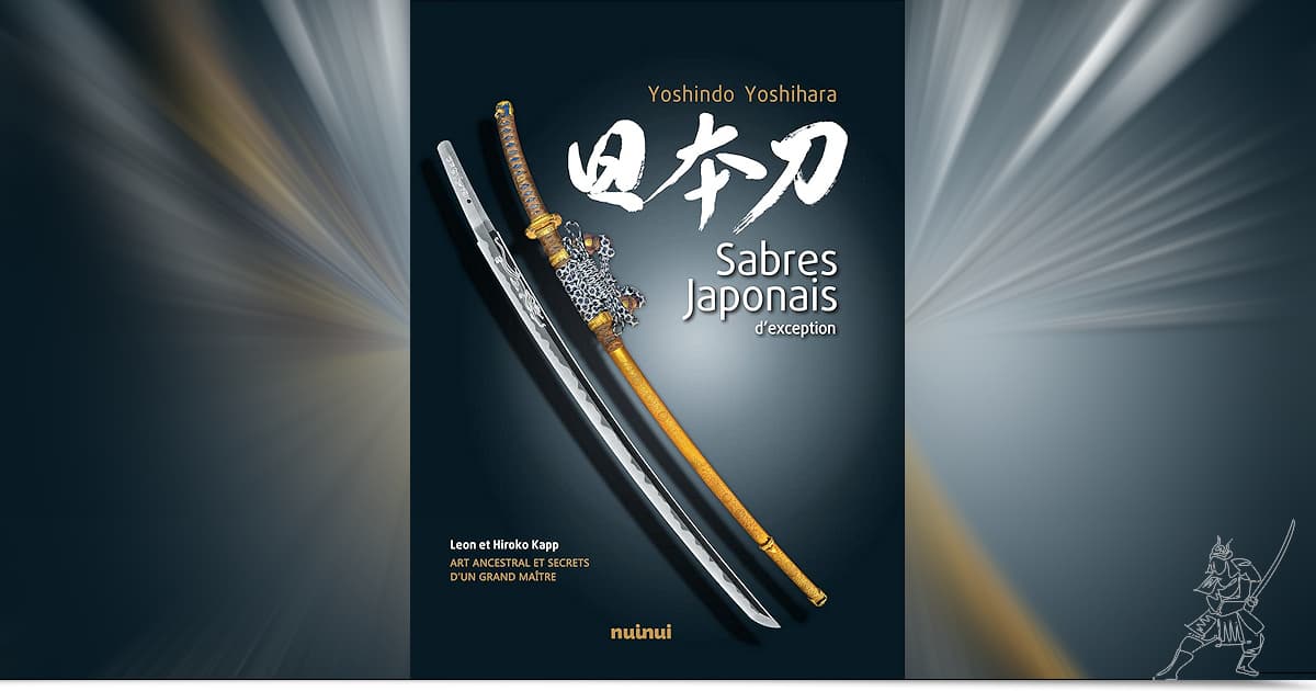 « Sabres Japonais d'exception - Art ancestral et secrets d'un grand maître », Yoshindo Yoshihara | Newsletter du 21 février 2022
